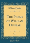 Image for The Poems of William Dunbar, Vol. 1 (Classic Reprint)