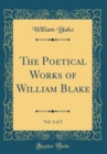 Image for The Poetical Works of William Blake, Vol. 2 of 2 (Classic Reprint)