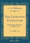 Image for The Lightning Conductor: The Strange Adventures of a Motor-Car (Classic Reprint)