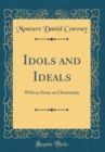 Image for Idols and Ideals: With an Essay on Christianity (Classic Reprint)
