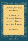 Image for A Book of Golden Deeds of All Times and All Lands (Classic Reprint)
