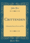 Image for Crittenden: A Kentucky Story of Love and War (Classic Reprint)