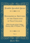 Image for Biographical Sketches of the Graduates of Yale College, Vol. 4: With Annals of the College History, July, 1778 June, 1792 (Classic Reprint)