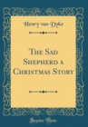 Image for The Sad Shepherd a Christmas Story (Classic Reprint)