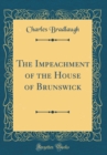 Image for The Impeachment of the House of Brunswick (Classic Reprint)
