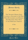 Image for The Trumpet-Major, John Loveday, a Soldier in the War With Buonaparte and Robert, His Brother, First Mate in the Merchant Service: A Tale (Classic Reprint)