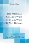 Image for The American College What It Is and What It May Become (Classic Reprint)