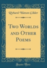 Image for Two Worlds and Other Poems (Classic Reprint)