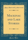 Image for Mackinac and Lake Stories (Classic Reprint)