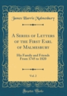 Image for A Series of Letters of the First Earl of Malmesbury, Vol. 2: His Family and Friends From 1745 to 1820 (Classic Reprint)