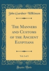 Image for The Manners and Customs of the Ancient Egyptians, Vol. 2 of 3 (Classic Reprint)