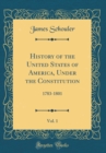 Image for History of the United States of America, Under the Constitution, Vol. 1: 1783-1801 (Classic Reprint)