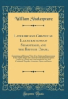 Image for Literary and Graphical Illustrations of Shakspeare, and the British Drama: Comprising an Historical View of the Origin and Improvement of the English Stage, and a Series of Critical and Descriptive No