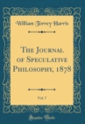 Image for The Journal of Speculative Philosophy, 1878, Vol. 7 (Classic Reprint)