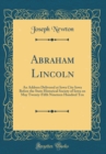 Image for Abraham Lincoln: An Address Delivered at Iowa City Iowa Before the State Historical Society of Iowa on May Twenty-Fifth Nineteen Hundred Ten (Classic Reprint)