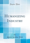 Image for Humanizing Industry (Classic Reprint)