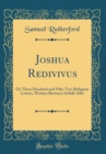Image for Joshua Redivivus: Or Three Hundred and Fifty-Two Religious Letters, Written Between 1636&amp; 1661 (Classic Reprint)