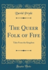 Image for The Queer Folk of Fife: Tales From the Kingdom (Classic Reprint)