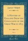 Image for A History of England From the Conclusion of the Great War in 1815, Vol. 4 (Classic Reprint)