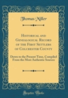 Image for Historical and Genealogical Record of the First Settlers of Colchester County: Down to the Present Time, Compiled From the Most Authentic Sources (Classic Reprint)