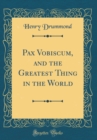 Image for Pax Vobiscum, and the Greatest Thing in the World (Classic Reprint)
