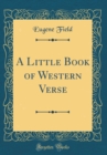 Image for A Little Book of Western Verse (Classic Reprint)