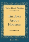 Image for The Joke About Housing (Classic Reprint)
