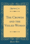 Image for The Crowds and the Veiled Woman (Classic Reprint)