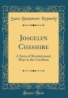 Image for Joscelyn Cheshire: A Story of Revolutionary Days in the Carolinas (Classic Reprint)