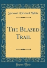 Image for The Blazed Trail (Classic Reprint)