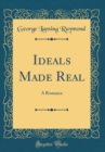 Image for Ideals Made Real: A Romance (Classic Reprint)