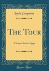 Image for The Tour: A Story of Ancient Egypt (Classic Reprint)