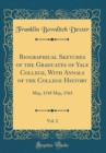 Image for Biographical Sketches of the Graduates of Yale College, With Annals of the College History, Vol. 2: May, 1745 May, 1763 (Classic Reprint)