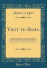 Image for Visit to Spain: Detailing the Transactions Which Occurred During a Residence in That Country, in the Latter Part of 1822, and the First Four Months of 1823; With General Notices of the Manners, Custom