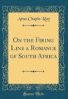 Image for On the Firing Line a Romance of South Africa (Classic Reprint)
