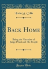 Image for Back Home: Being the Narrative of Judge Priest and His People (Classic Reprint)