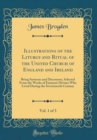 Image for Illustrations of the Liturgy and Ritual of the United Church of England and Ireland, Vol. 1 of 3: Being Sermons and Discourses, Selected From the Works of Eminent Divines Who Lived During the Seventee
