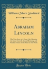 Image for Abraham Lincoln: The True Story of a Great Life, Showing the Inner Growth, Special Training, and Peculiar Fitness of the Man for His Work (Classic Reprint)