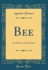 Image for Bee: The Princess of the Dwarfs (Classic Reprint)