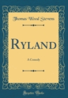 Image for Ryland: A Comedy (Classic Reprint)