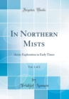 Image for In Northern Mists, Vol. 1 of 2: Arctic Exploration in Early Times (Classic Reprint)