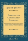 Image for Liability and Compensation Insurance: Industrial Accidents and Their Prevention, Employers&#39; Liability, Workmen&#39;s Compensation, Insurance of Employers&#39; Liability and Workmen&#39;s Compensation (Classic Rep