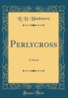 Image for Perlycross: A Novel (Classic Reprint)