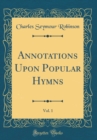 Image for Annotations Upon Popular Hymns, Vol. 1 (Classic Reprint)