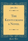 Image for The Kentuckians a Novel (Classic Reprint)