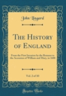 Image for The History of England, Vol. 2 of 10: From the First Invasion by the Romans to the Accession of William and Mary, in 1688 (Classic Reprint)