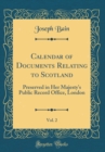 Image for Calendar of Documents Relating to Scotland, Vol. 2: Preserved in Her Majesty&#39;s Public Record Office, London (Classic Reprint)