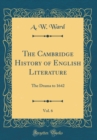 Image for The Cambridge History of English Literature, Vol. 6: The Drama to 1642 (Classic Reprint)