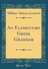Image for An Elementary Greek Grammar (Classic Reprint)