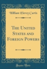 Image for The United States and Foreign Powers (Classic Reprint)